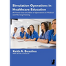 Simulation Operations in Healthcare Education: A Primer into the Role of Operations in Medical and Nursing Training
