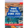 Unveiling Rome's Treasures: Your Ultimate Travel Guide to Italy's Historic Capital