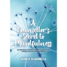 A Counsellor's Secret to Mindfulness: An Interactive Workbook Designed to Help You Live a Simpler and More Peaceful Lifestyle