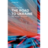 The Road to Ukraine: How the West Lost Its Way