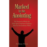 Marked by the Anointing: The Process by Which the Holy Spirit Empowers Ordinary Men for Extraordinary Work