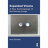 Expanded Visions: A New Anthropology of the Moving Image