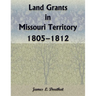 Land Grants in Missouri Territory, 1805-1812