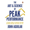 The Art and Science of Peak Performance: A Personal Journey to Enhance Your Mind, Optimize Your Body, and Live a Full Life
