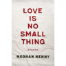 Love Is No Small Thing: Stories