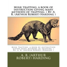Mink trapping; a book of instruction giving many methods of trapping. ( By: A. R. (Arthur Robert) Harding )