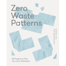 Zero Waste Patterns: 20 Projects to Sew Your Own Wardrobe