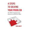4 Steps to Solving Your Problem: The Only Troubleshooting Resource You Will Ever Need