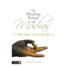 The Healing Power of Mudras: The Yoga of the Hands