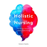 Holistic Nursing: Holism and Holistic Health Care for Nurses