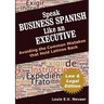 Speak Business Spanish Like an Executive Law & Legal Edition: Avoiding the Common Mistakes That Hold Latinos Back