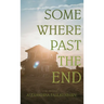 Somewhere Past The End