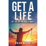 Get A Life - Get The Life You Really Want