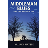 Middleman Blues: And One Hell of a Life