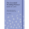 The Essential Wedding Planner Book of Lists: Tools, Task Lists & Tips to Plan Your Perfect Day