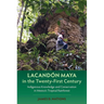 Lacandón Maya in the Twenty-First Century: Indigenous Knowledge and Conservation in Mexico's Tropical Rainforest