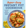 Super Easy Instant Pot Cookbook: Quick Prep, One-Pot, 5-Ingredient, 30-Minute Recipes