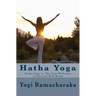 Hatha Yoga: Hatha Yoga or The Yogi Philosphy of Physical Well-Being