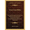 Seven Great Bibles: The Sacred Scriptures Of Hinduism, Buddhism, Zoroastrianism, Confucianism Taoism, Mohammedanism, Judaism And Christianity
