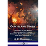 Our Island Story: A History of the Kings, Queens and Battles of England, Scotland and Britain for Boys and Girls