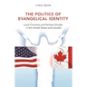 The Politics of Evangelical Identity: Local Churches and Partisan Divides in the United States and Canada