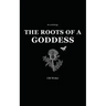 The Roots of a Goddess: An Anthology