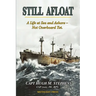Still Afloat-A Life at Sea and Ashore--Not Overboard Yet