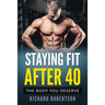 Staying Fit After 40: The Body You Deserve