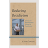 Reducing Recidivism: A Focus on Rehabilitation Instead of Punishment