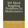 201 Mind Boggling Problems in Mathematics: Exquisite Problems for Olympiads, Pre College and Post College Entrances