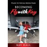 Becoming FlyWithKay: Plain to Social Media Fame