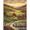 Country Scenes Coloring Book: An Adults Country Scenes Coloring Book with Country Life Scenes, Countryside scenes, Animals and Beautiful Country, sc