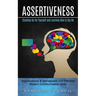 Assertiveness: Standing Up for Yourself and Learning How to Say No (Assertiveness & Self-esteem and Effective Modern Communication Skills)