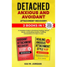 Detached: Anxious and Avoidant Attachment Recovery: 2 Books in 1 - A Complete Guide to Emotional Healing, Secure Bonds, and Building Healthy, Fulfilli