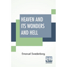Heaven And Its Wonders And Hell: From Things Heard And Seen Translated By John Ager.