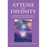 Attune to Divinity: Energy Activations for Health and Enlightenment