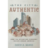The City Authentic: How the Attention Economy Builds Urban America