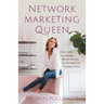 Network Marketing Queen: Your Guide to Creating Massive Success by Owning Your Feminine Power