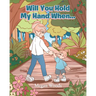 Will You Hold My Hand When...