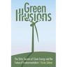 Green Illusions: The Dirty Secrets of Clean Energy and the Future of Environmentalism