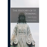 The History of St. Dominic: Founder of the Friars Preachers