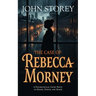 The Case of Rebecca Morney: A Psychological Crime Novel of Desire, Power, and Death