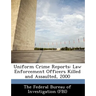 Uniform Crime Reports: Law Enforcement Officers Killed and Assaulted, 2000