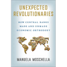 Unexpected Revolutionaries: How Central Banks Made and Unmade Economic Orthodoxy