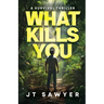 What Kills You: A Survival Thriller