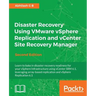 Disaster Recovery using VMware vSphere Replication and vCenter Site Recovery Manager: Second Edition