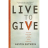 The Live to Give: Let God Turn Your Talents Into Miracles