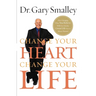 The Change Your Heart, Change Your Life: How Changing What You Believe Will Give You the Great Life You've Always Wanted