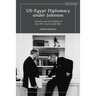 Us-Egypt Diplomacy Under Johnson: Nasser, Komer, and the Limits of Personal Diplomacy