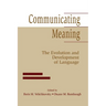 Communicating Meaning: The Evolution and Development of Language